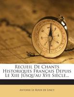 Recueil De Chants Historiques Français Depuis Le Xiie Jusqu'au Xve Siècle... 1279834005 Book Cover