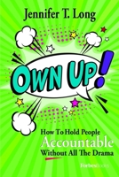 Own Up!: How to Hold People Accountable Without All the Drama 1955884072 Book Cover