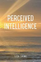 Perceived Intelligence: a journey through our thoughts 1937539148 Book Cover