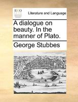 A Dialogue On Beauty: In The Manner Of Plato 1436724767 Book Cover