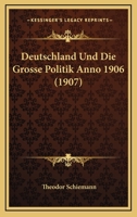 Deutschland Und Die Grosse Politik Anno 1906 (1907) 1013095502 Book Cover