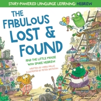 The Fabulous Lost & Found and the little mouse who spoke Hebrew: Laugh as you learn 50 Hebrew words with this heartwarming & fun bilingual English Hebrew book for kids 1913595021 Book Cover