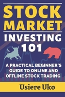 Stock Market Investing 101: A Practical Beginners Guide to Online and Offline Stock Trading B0BYGNFRLF Book Cover