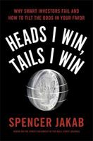 Heads I Win, Tails I Win: Why Smart Investors Fail and How to Tilt the Odds in Your Favor 0399563202 Book Cover