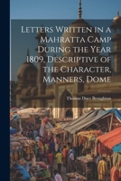 Letters Written in a Mahratta Camp During the Year 1809, Descriptive of the Character, Manners, Dome 1022092154 Book Cover