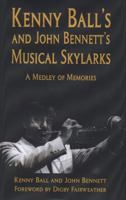 Kenny Ball's and John Bennett's Musical Skylarks: A Medley of Memories 1906358982 Book Cover