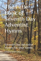 The Little Book of Seventh Day Adventist Hymns: Seventh Day Adventist Hymns for your family B0851LYD5F Book Cover