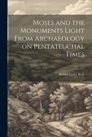 Moses and the Monuments Light From Archaeology on Pentateuchal Times 1022142550 Book Cover