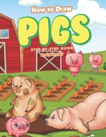 How to Draw Pigs Step-by-Step Guide: Best Pig Drawing Book for You and Your Kids 1702862089 Book Cover