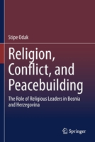 Religion, Conflict, and Peacebuilding: The Role of Religious Leaders in Bosnia and Herzegovina 3030551105 Book Cover