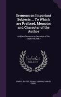 Sermons on Important Subjects ...: To Which Are New Added Three Occasional Sermons, Not Included in the Former Editions. Memoirs and Characters of the Author, and Two Sermons on Occasion of His Death  1358559910 Book Cover