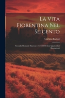 La Vita Fiorentina Nel Seicento: Secondo Memorie Sincrone (1644-1670) Con Quattordici Illustrazioni 1021745235 Book Cover