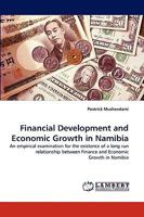Financial Development and Economic Growth in Namibia: An empirical examination for the existence of a long run relationship between Finance and Economic Growth in Namibia 3838384075 Book Cover