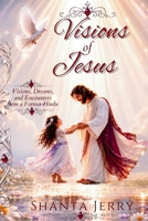 Visions of Jesus Is He Real?: Explore the Stories and Decide For Yourself B0H54PT2DC Book Cover