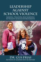 Leadership Against School Violence: Leading, Teaching and Learning in Violent School Environments 1432797204 Book Cover