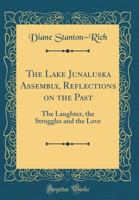 The Lake Junaluska Assembly, Reflections on the Past: The Laughter, the Struggles and the Love (Classic Reprint) 0331898004 Book Cover