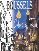 Brussels Colors of Travel Coloring Book for People with Passion: Famous Beautiful Charming Places Cityscapes and City skylines: Fill the Heart of the B08T48J9NW Book Cover