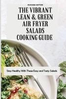 The Vibrant Lean and Green Air Fryer Salads Cooking Guide: Stay Healthy with These Easy and Tasty Salads 1801905916 Book Cover