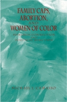 Family Caps, Abortion and Women of Color: Research Connection and Political Rejection 0195179056 Book Cover