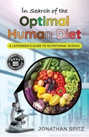 In Search of the Optimal Human Diet: A Layperson's Guide to Nutritional Science 166297356X Book Cover