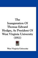 The Inauguration Of Thomas Edward Hodges, As President Of West Virginia University 1120891094 Book Cover