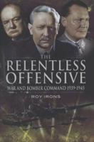 The Relentless Offensive: War and Bomber Command, 1939-1945 1844158195 Book Cover