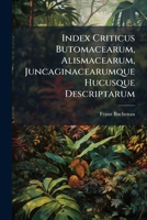 Index Criticus Butomacearum, Alismacearum, Juncaginacearumque Hucusque Descriptarum 1286049008 Book Cover