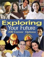 Exploring Your Future: 200 Hundred Career Options 1401881912 Book Cover