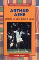 Arthur Ashe: Breaking the Color Barrier in Tennis (African-American Biographies) 0894906895 Book Cover