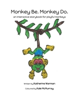 Monkey Be. Monkey Do.: an interactive storybook for playful monkeys 1519240082 Book Cover