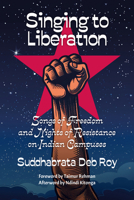 Singing to Liberation: Songs of Freedom and Nights of Resistance in Indian Universities 1990263496 Book Cover