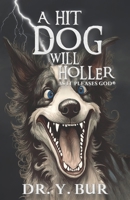 A Hit Dog Will Holler: As It Pleases God 1948936852 Book Cover