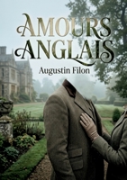 Amours anglais: Des nouvelles d'Augustin Filon explorant l'âme anglaise et les échanges culturels franco britanniques à la fin du XIXe siècle (French Edition) B0GXXZ5QVJ Book Cover