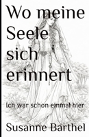 Wo meine Seele sich erinnert: Ich war schon einmal hier (German Edition) B0GKN9X5GV Book Cover