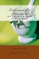 Confessions of a Pharmacist: An Insider's Look at Pharmacy 1484162730 Book Cover