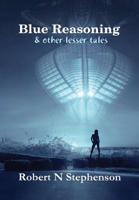 Blue Reasoning and other lesser tales 0244758344 Book Cover