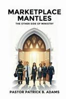 MARKETPLACE MANTLES: The Other Side Of Ministry B0G4HY3HKF Book Cover
