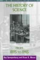 The History of Science from 1895 to 1945 (On the Shoulders of Giants) 0816027420 Book Cover