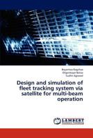 Design and simulation of fleet tracking system via satellite for multi-beam operation 3659311359 Book Cover