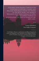 A Journey From Madras Through the Countries of Mysore, Canara, and Malabar, Performed Under the Orders of the Most Noble the Marquis Wellesley, ... the State of Agriculture, Arts, And...; v. 2 1013865952 Book Cover