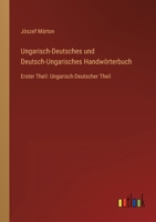 Ungarisch-Deutsches und Deutsch-Ungarisches Handw�rterbuch: Erster Theil: Ungarisch-Deutscher Theil 336870012X Book Cover