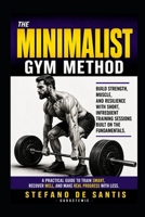 The Minimalist Gym Method: Costruisci forza, muscoli e resilienza con sessioni di allenamento brevi e infrequenti, basate sui fondamentali (Italian Edition) B0H5JD9CVS Book Cover
