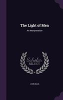 The Light of Men: An Interpretation (Classic Reprint) 1347309209 Book Cover