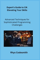 Expert's Guide to C#: Advanced Techniques for Sophisticated Programming Challenges 180625266X Book Cover