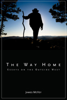 The Way Home: Essays on the Outside West 1607810336 Book Cover