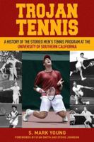 Trojan Tennis: A History of the Storied Men's Tennis Program at the University of Southern California 1937559823 Book Cover