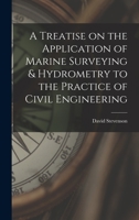 A Treatise on the Application of Marine Surveying & Hydrometry to the Practice of Civil Engineering 1018490809 Book Cover