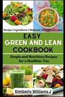 Easy Green And Lean Cookbook: Simple and Nutritious Recipes for a Healthier You B0CH2NZD5V Book Cover