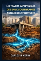 Les Trajets Imprévisibles Des Eaux Souterraines Autour Des Structures (Everyday Engineering Explained French Series) (French Edition) B0GL2C5NG2 Book Cover