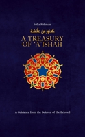 A Treasury of 'A'ishah: A Guidance from the Beloved of the Beloved 1847742017 Book Cover